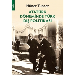 Atatürk Döneminde Türk Dış Politikası - Hüner Tuncer
